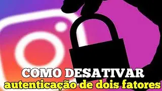 Camo desativar o autenticação de dois fatores do Instagram!