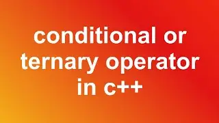 conditional or ternary operator in c++