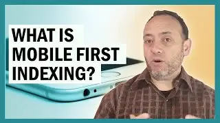 What Is Mobile First Indexing?