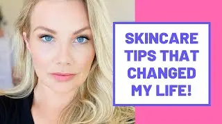 3 Skincare Tips That Changed My Life!