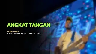 ANGKAT TANGAN  - SOUND OF PRAISE | SUNDAY SERVICE AOC 29 MARET 2026 ( BASS CAM )