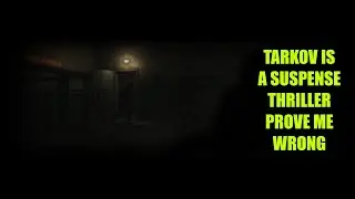 TARKOV IS A SUSPENSE THRILLER PROVE ME WRONG