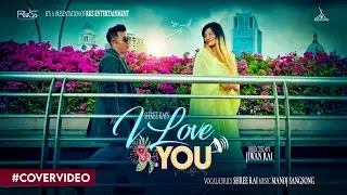 I Love You - Shree Rai • Manoj Sansong Rai • Sushma Bantawa Rai • New Nepali Song 2080 • Cover Song