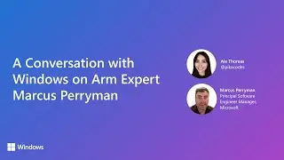 A Conversation with Windows on Arm Expert Marcus Perryman