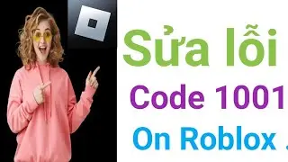 Cách sửa lỗi mã 1001 trên Roblox.