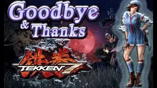 TEKKEN 7 Thanks & Good Bye ♥♥