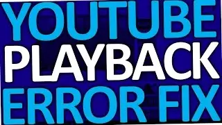 YouTube How To Fix Playback Error 2017 (in Android & PC)