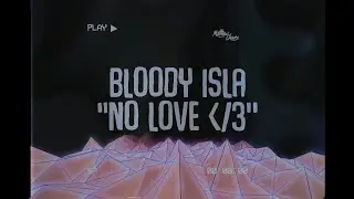 BLOODY ISLA – NO LOVE ‹/𝟹 (Lyrics)