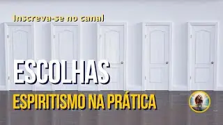 80.Escolhas - Programa Espiritismo na Prática