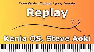 Kenia OS, Steve Aoki - Replay (Piano Version, Tutorial, Lyrics, Karaoke)