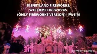 Disneyland Fireworks - Welcome Fireworks (ONLY FIREWORKS VERSION) - FWsim