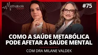 Como a saúde metabólica pode afetar a saúde mental | Methabolik Podcast #75 com Dra Milane Valdek
