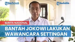 Istana Bantah Presiden Jokowi Lakukan Wawancara Settingan