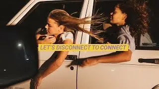 Let’s disconnect to connect