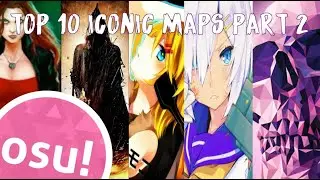 TOP 10 MOST ICONIC OSU! BEATMAPS (PART 2)