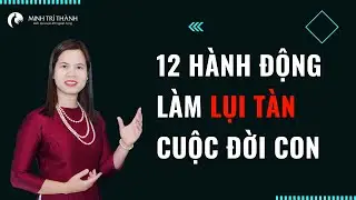 12 hành động làm lụi tàn cuộc đời con | Nguyễn Thị Lanh