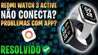 Redmi Watch 3 Active NÃO CONECTA? Dificuldades com a conexão? Problemas no Mi Fitness? Resolvido✅