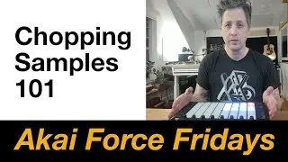 Akai Force Fridays - Chopping Samples 101