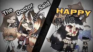 The Doctor Said and Happy Pills | Glmv