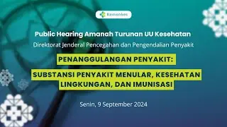 Public Hearing RPMK : Penanggulangan Penyakit:Substansi Penyakit Menular, Kesling, dan Imunisasi