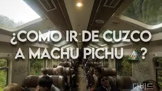 ¿CÓMO IR DE CUZCO A MACHU PICHU?
