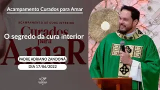 O segredo da cura interior - Padre Adriano Zandoná  (17/06/2022)