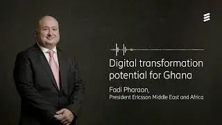 Radio interview with Ericsson MEA’s president on the digital transformation potential for Ghana