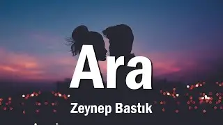 Zeynep Bastık - Ara (Sözleri)