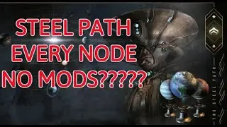 Every single steel path node with no mods??? (warframe)