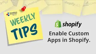 7/26/22 - Enable Custom Apps In Shopify