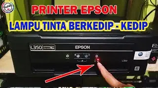 CARA MENGATASI PRINTER EPSON LAMPU TINTA BERKEDIP KEDIP