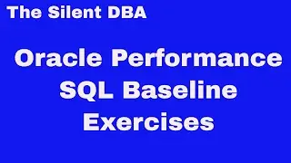 Oracle Performance - SQL Baseline Exercises