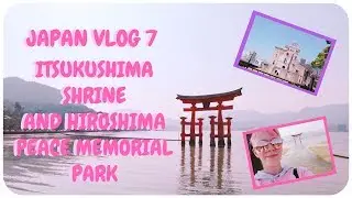 ♡ ITSUKUSHIMA SHRINE & HIROSHIMA PEACE MEMORIAL PARK | JAPAN
