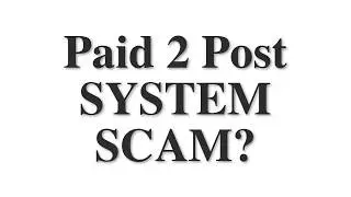 Paid 2 Post System REVIEW BIG SCAM Affiliate Marketing Scams Avoid