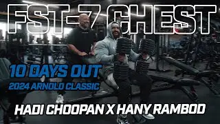 10 DAYS from the 2024 Arnold Classic | FST-7 CHEST Hadi Choopan X Hany Rambod