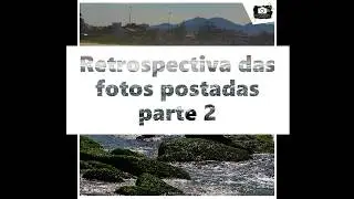Retrospectiva das fotos postadas parte 2