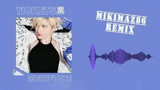 Merifiore -Tickets [Mikimaz Remix]