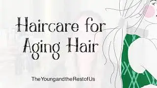 Haircare for Aging Hair