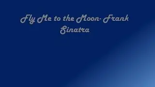 Frank Sinatra-Fly Me to the Moon (Lyrics)