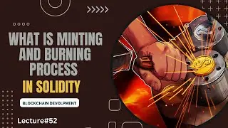 Minting and Burning in Solidity | Blockchain Development | Lecture 52