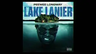 Peewee Longway - Lake Lanier (Dirty Sprite)