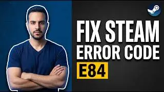 How To Fix Steam Error Code E84 (Easy Step-By-Step Guide)