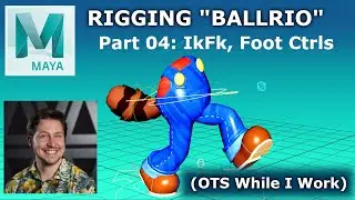 Part 04 - IKFK Switch, Foot Controls - Rigging "Ballrio" in Maya - Over the Shoulder Series