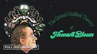 The Grand Unified Theory of Howard Bloom (FULL MOVIE)
