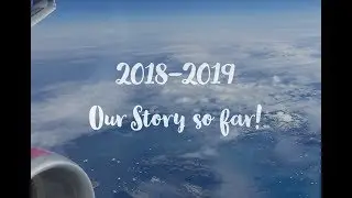 2018-2019 Our Story so far