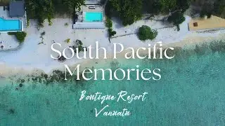 South Pacific Memories | Boutique Resort, Vanuatu