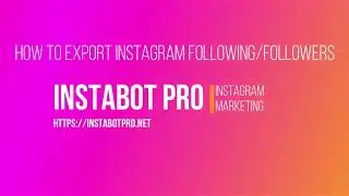 INSTABOT PRO: How to Export Followers & Followings from Instagram
