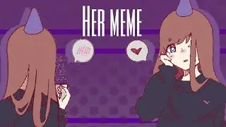 Her meme || (Birthday/Flipaclip)