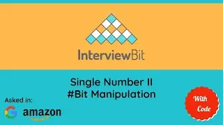 Single Number II | Interviewbit | Google | Amazon | Solution and explanation