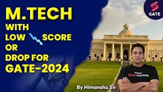 MTech with low Score or Drop for GATE 2024 | M.tech admission with Low GATE Score By Himanshu Sir